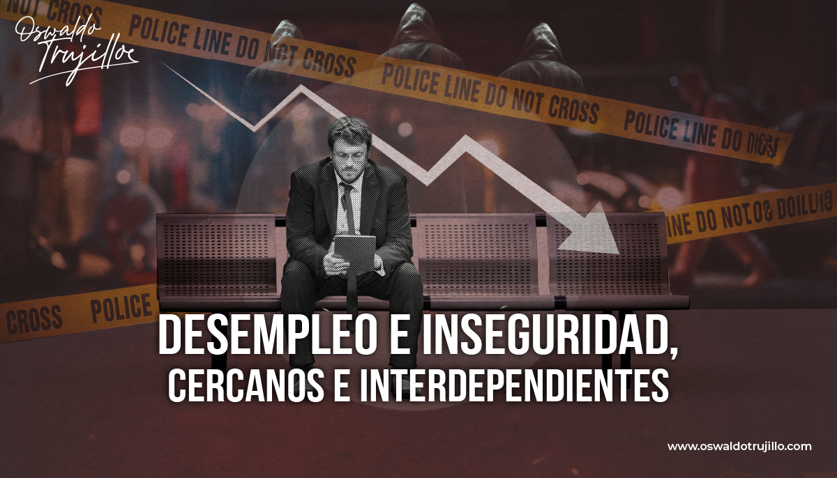 Desempleo e inseguridad, cercanos e interdependientes OSWALDO TRUJILLO