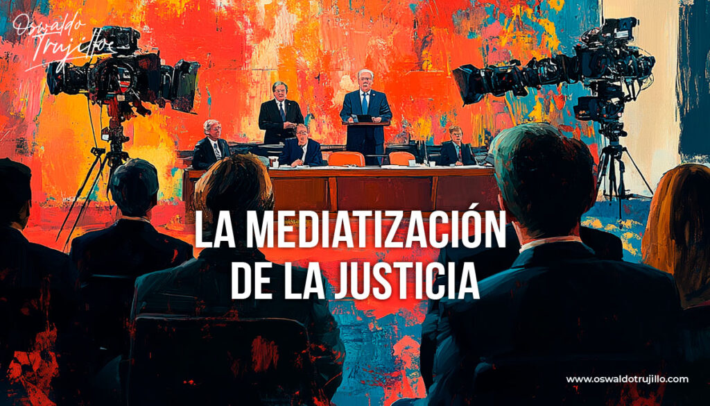 La mediatizacion de la justicia OSWALDO TRUJILLO